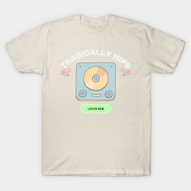 tragically hips listen now T-Shirt by mantaplaaa